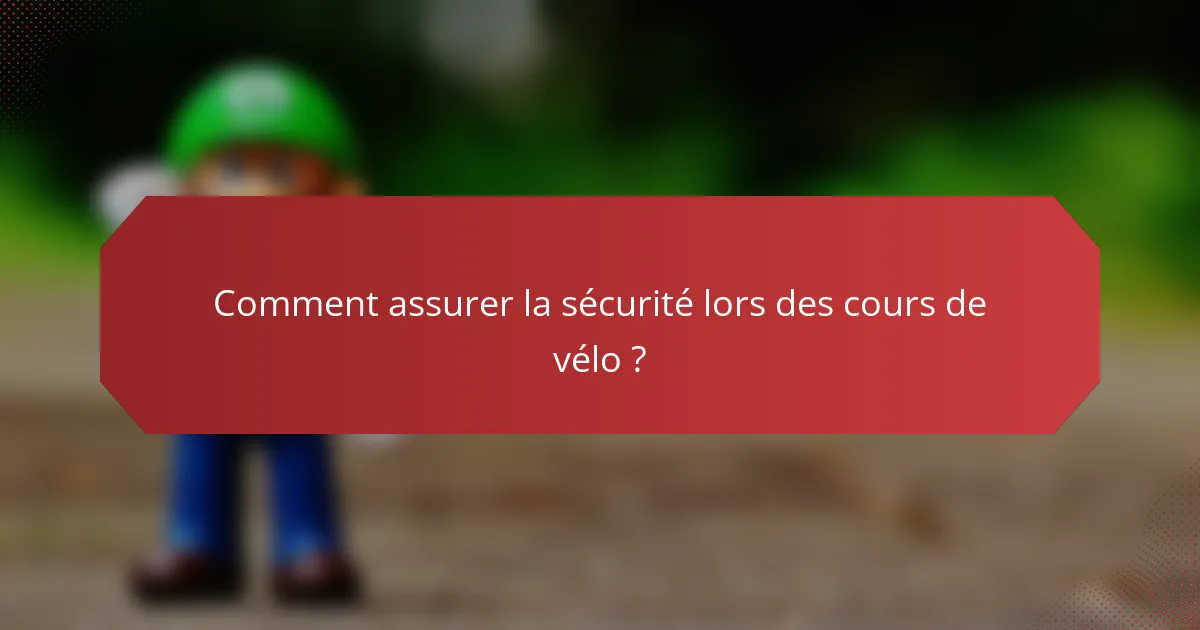 Comment assurer la sécurité lors des cours de vélo ?
