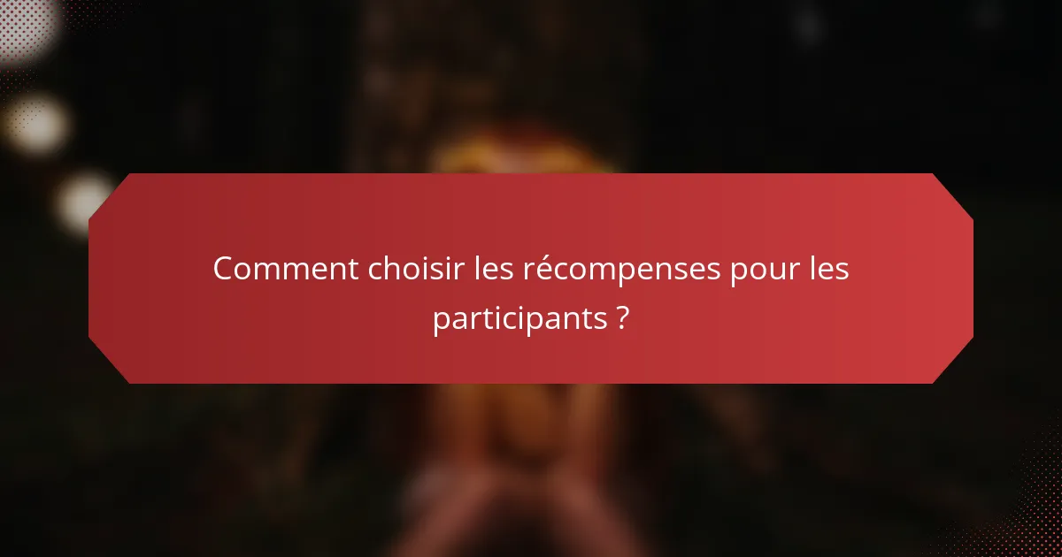 Comment choisir les récompenses pour les participants ?