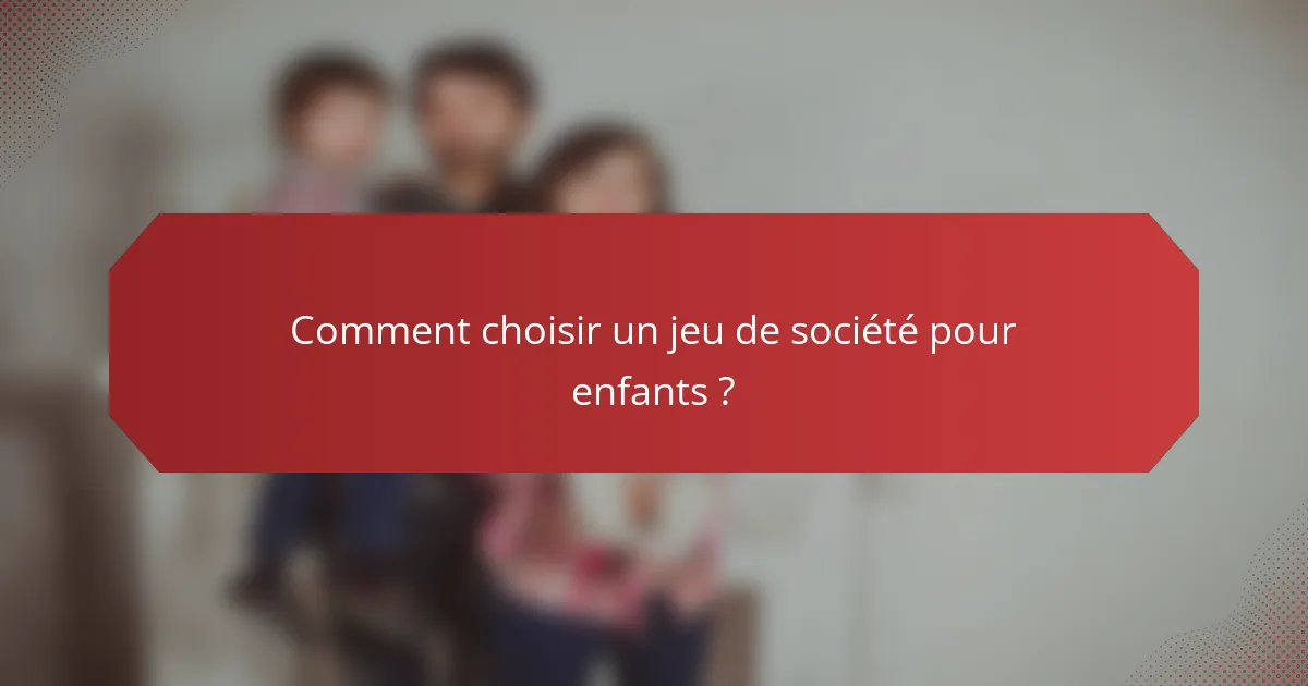 Comment choisir un jeu de société pour enfants ?