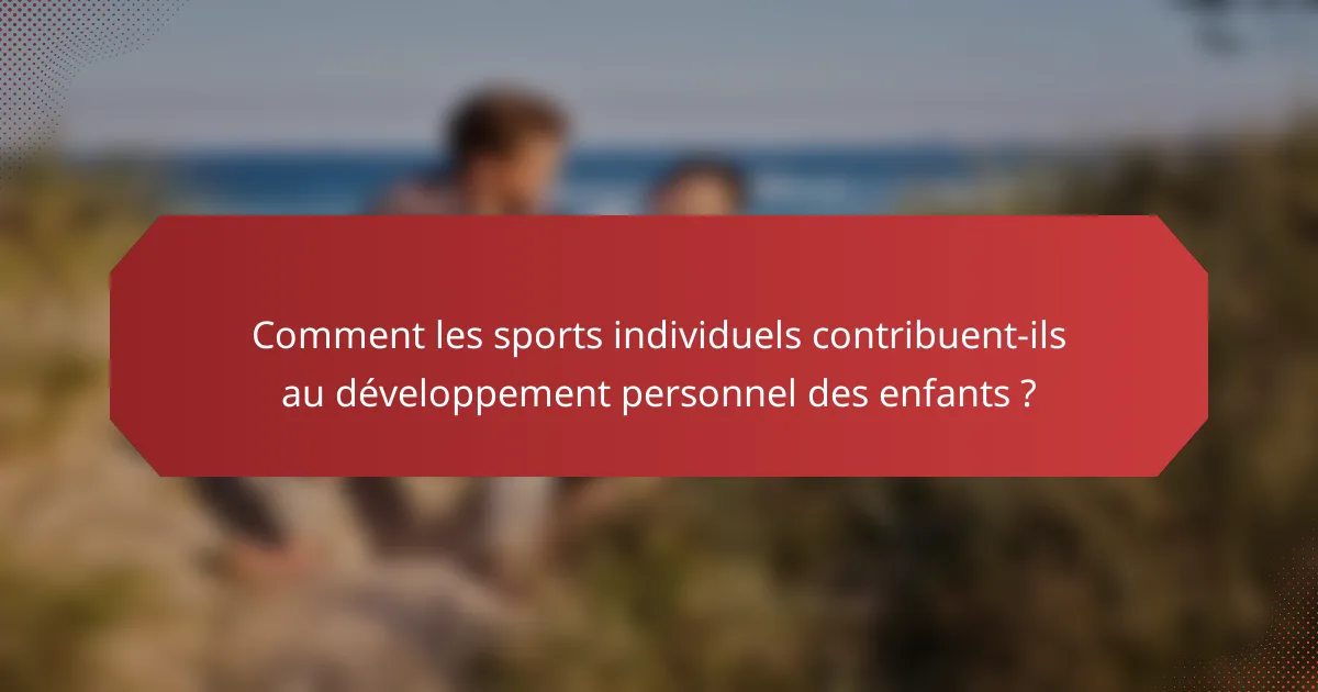 Comment les sports individuels contribuent-ils au développement personnel des enfants ?