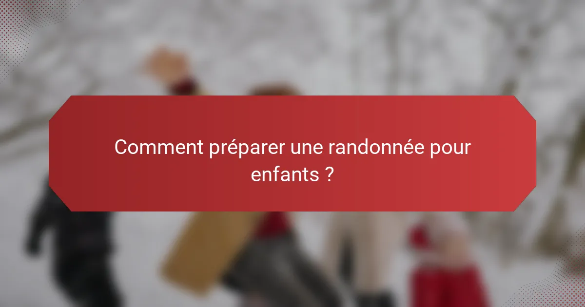 Comment préparer une randonnée pour enfants ?