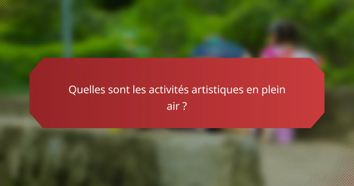 Quelles sont les activités artistiques en plein air ?