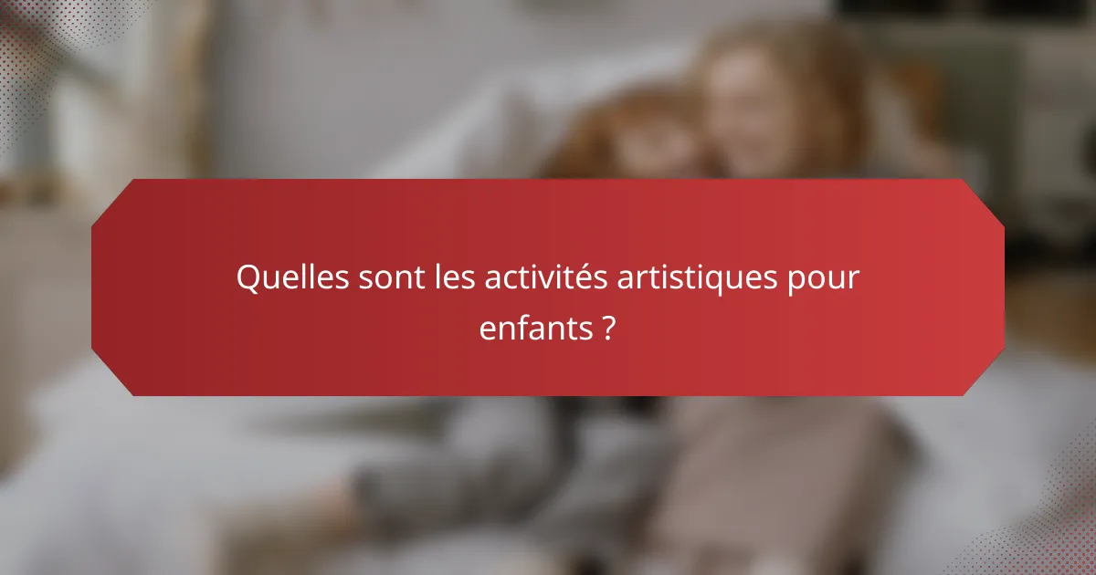 Quelles sont les activités artistiques pour enfants?