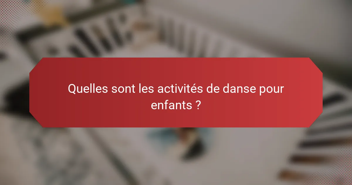 Quelles sont les activités de danse pour enfants ?