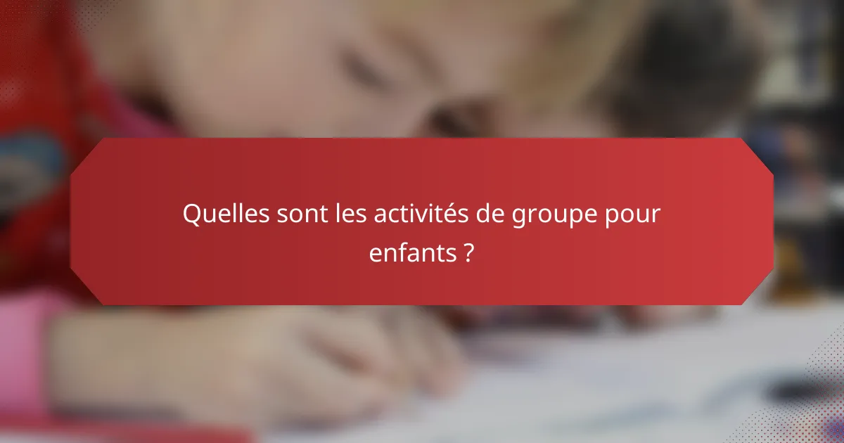 Quelles sont les activités de groupe pour enfants ?