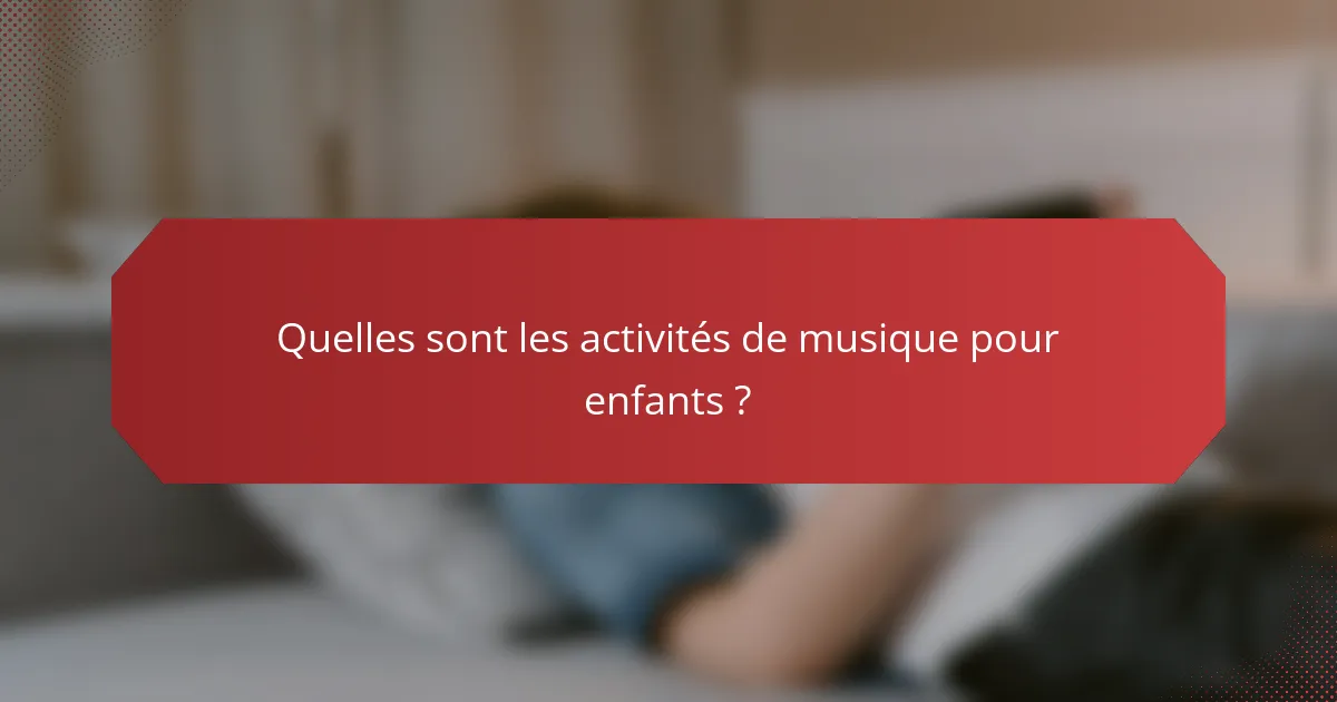 Quelles sont les activités de musique pour enfants ?