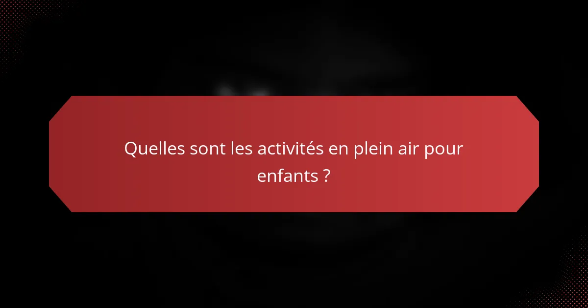 Quelles sont les activités en plein air pour enfants ?