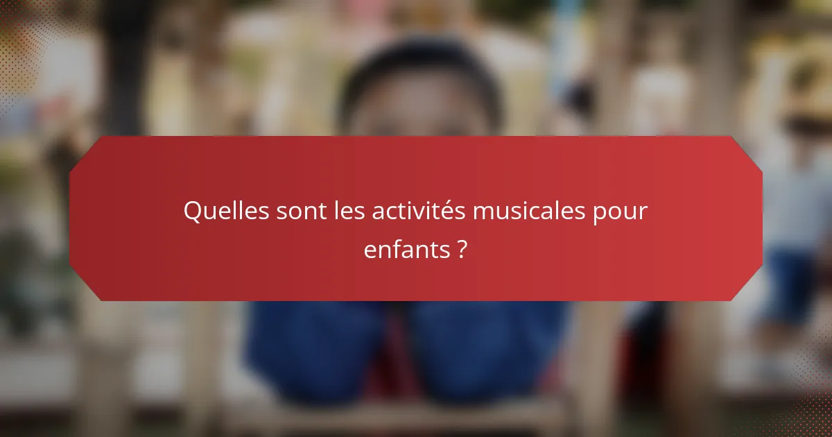 Quelles sont les activités musicales pour enfants ?