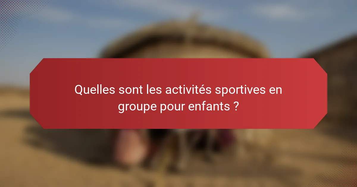 Quelles sont les activités sportives en groupe pour enfants ?