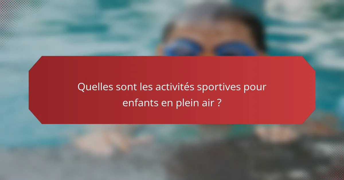 Quelles sont les activités sportives pour enfants en plein air ?