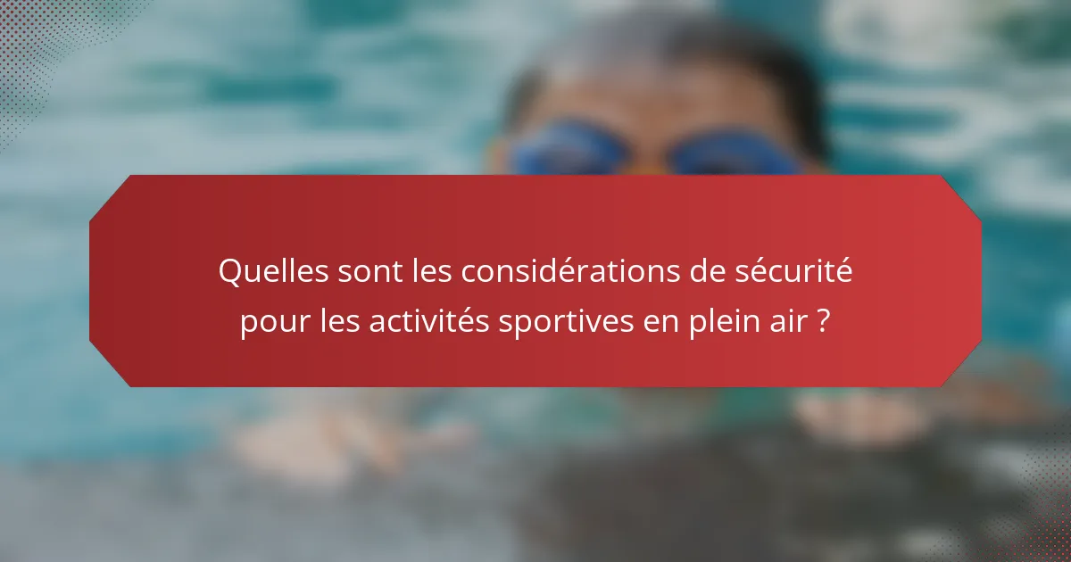 Quelles sont les considérations de sécurité pour les activités sportives en plein air ?