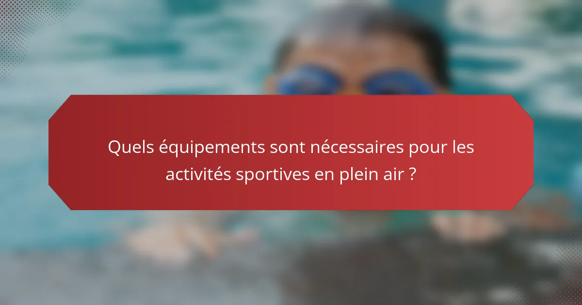 Quels équipements sont nécessaires pour les activités sportives en plein air ?