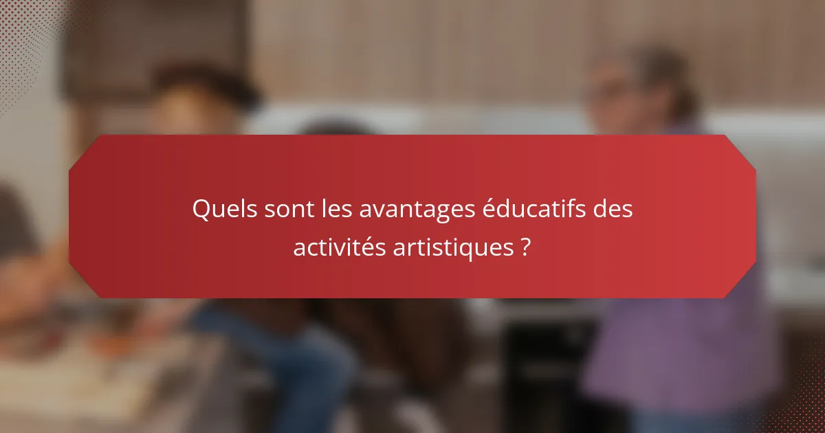 Quels sont les avantages éducatifs des activités artistiques ?