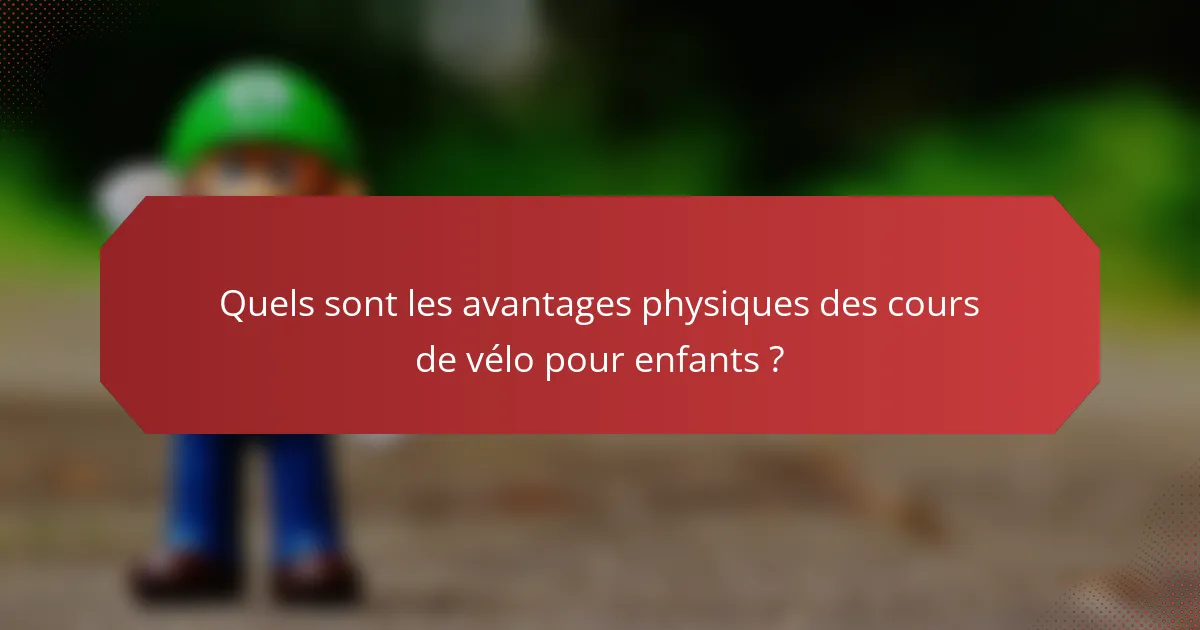Quels sont les avantages physiques des cours de vélo pour enfants ?