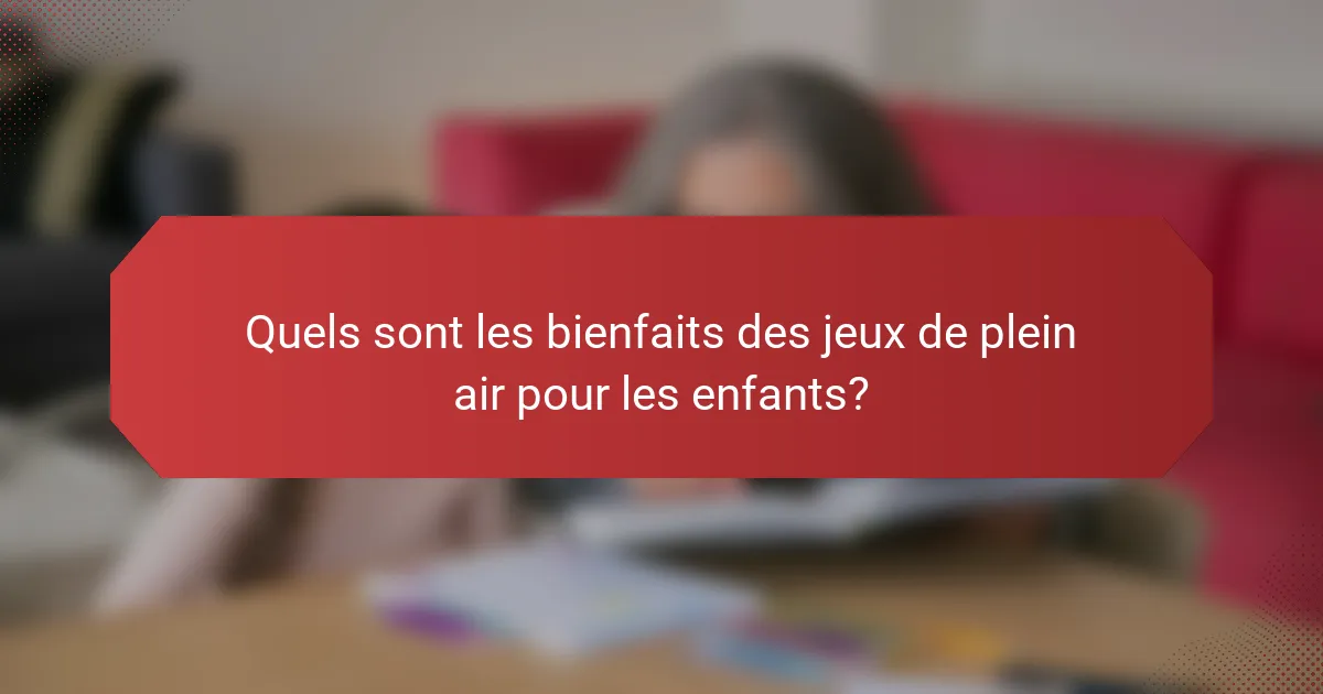 Quels sont les bienfaits des jeux de plein air pour les enfants?