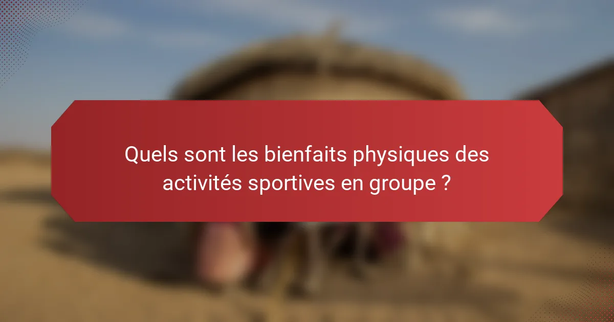 Quels sont les bienfaits physiques des activités sportives en groupe ?