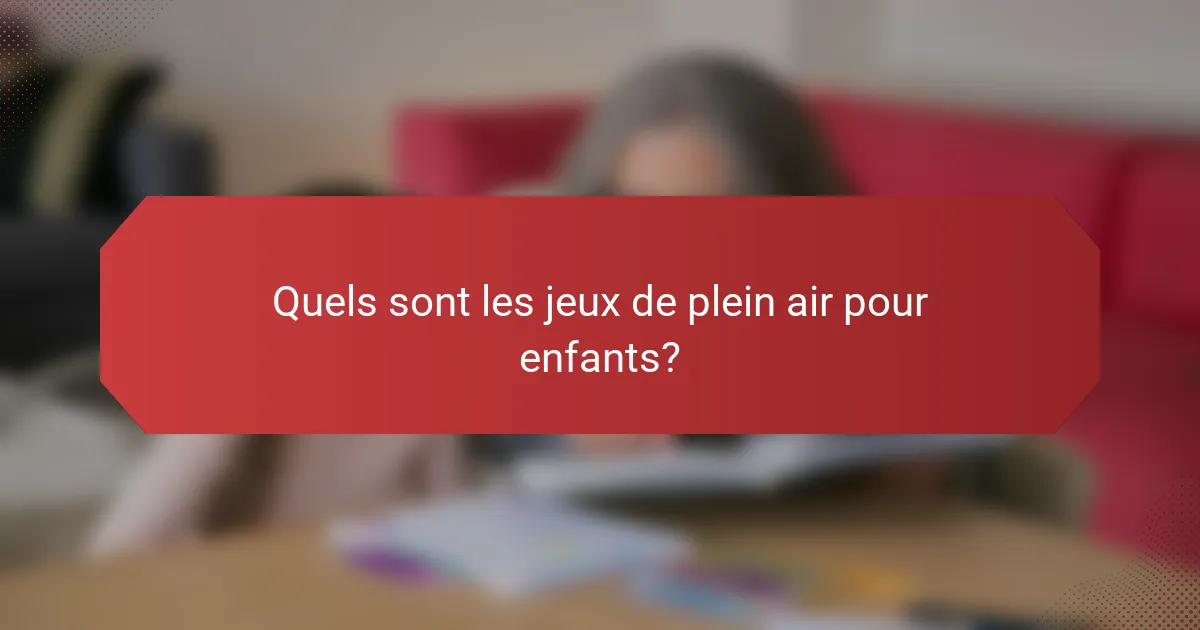 Quels sont les jeux de plein air pour enfants?