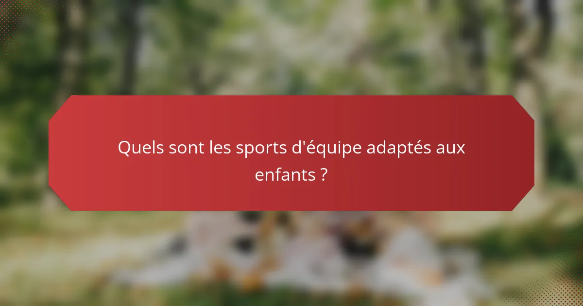 Quels sont les sports d'équipe adaptés aux enfants ?