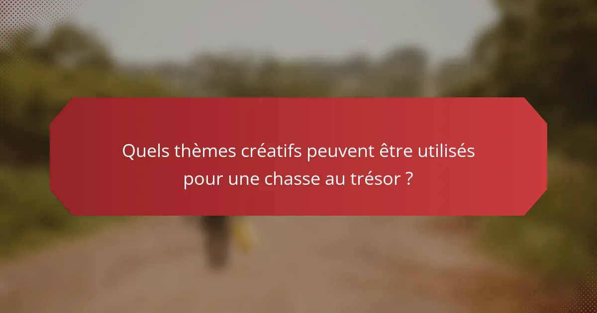 Quels thèmes créatifs peuvent être utilisés pour une chasse au trésor ?