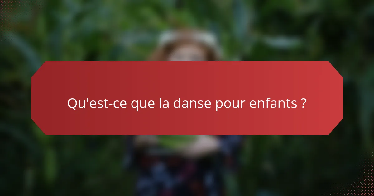 Qu'est-ce que la danse pour enfants ?