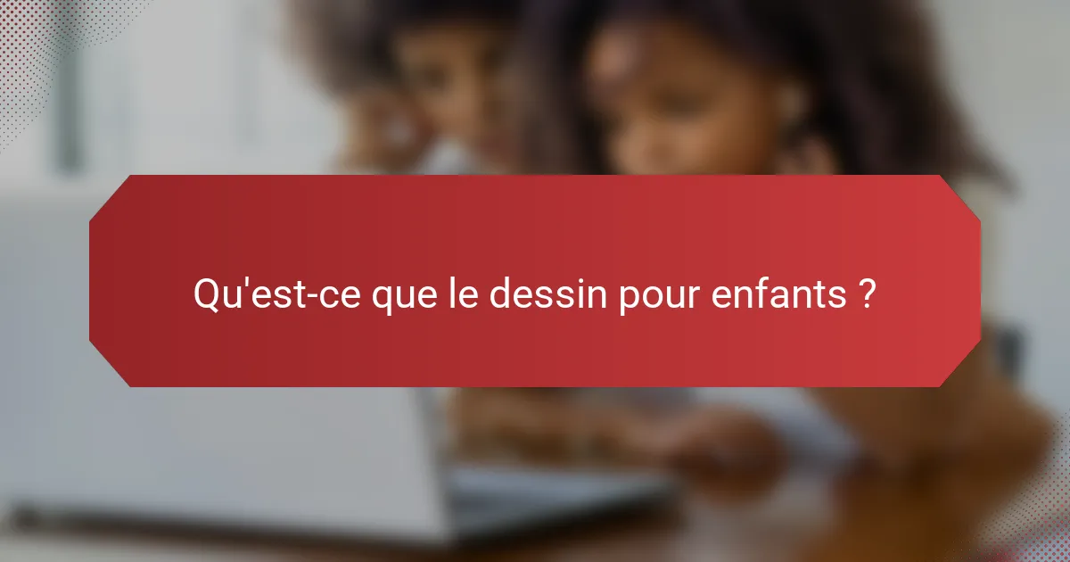 Qu'est-ce que le dessin pour enfants ?
