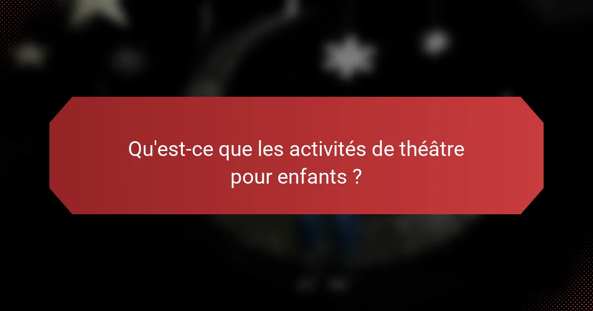 Qu'est-ce que les activités de théâtre pour enfants ?