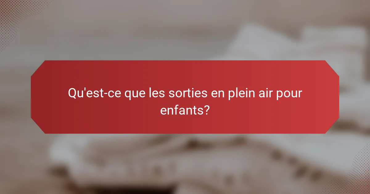 Qu'est-ce que les sorties en plein air pour enfants?