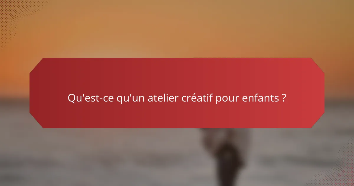 Qu'est-ce qu'un atelier créatif pour enfants ?