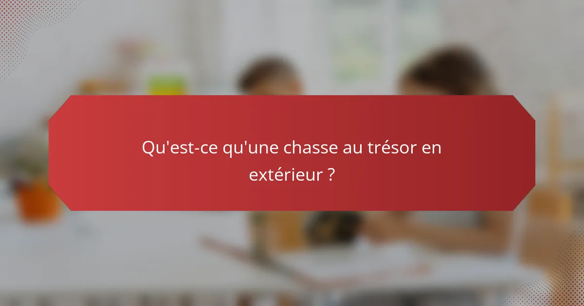 Qu'est-ce qu'une chasse au trésor en extérieur ?
