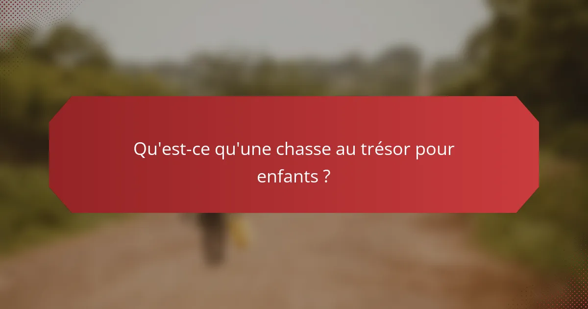 Qu'est-ce qu'une chasse au trésor pour enfants ?
